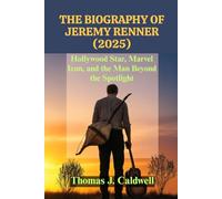 The Biography of Jeremy Renner (2025): Hollywood Star, Marvel Icon, and the Man Beyond the Spotlight (Legends Beyond the Spotlight)