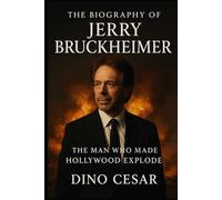 The Biography of Jerry Bruckheimer: The Man Who Made Hollywood Explode