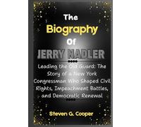 The Biography Of Jerry Nadler: Leading the Old Guard: The Story of a New York Congressman Who Shaped Civil Rights, Impeachment Battles, and Democratic Renewal