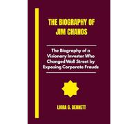 The biography of Jim chanos: The Biography of a Visionary Investor Who Changed Wall Street by Exposing Corporate Frauds