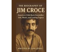 THE BIOGRAPHY OF JIM CROCE: America's Folk-Rock Storyteller: Life, Music, and Lasting Legacy