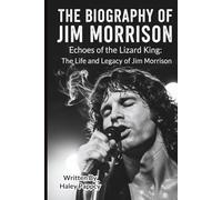 THE BIOGRAPHY OF JIM MORRISON: Echoes of the Lizard King: The Life and Legacy of Jim Morrison