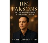 the biography of jim parsons: The life and triumphs of a brilliant mind