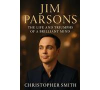the biography of jim parsons: The life and triumphs of a brilliant mind