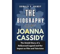 The Biography of Joanna Cassidy: The Untold Story of a Hollywood Legend and Her Impact on Film and Television