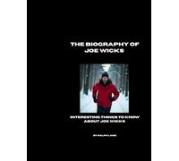 THE BIOGRAPHY OF JOE WICKS: INTERESTING THINGS TO KNOW ABOUT JOE WICKS