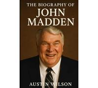 The Biography of John Madden: The Coach Who Became the Face of the Game