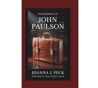 The biography of John Paulson: Strategies of a Wall Street Legend