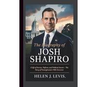 THE BIOGRAPHY OF JOSH SHAPIRO: A Life of Service, Reform, and Political Ascent - The Story of Pennsylvania’s 48th Governor