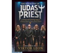 THE BIOGRAPHY OF JUDAS PRIEST: A Journey and Enduring Legacy of a Musical Band in Heavy Metal History