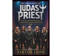 THE BIOGRAPHY OF JUDAS PRIEST: A Journey and Enduring Legacy of a Musical Band in Heavy Metal History