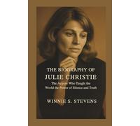 The biography of Julie Christie: The Actress Who Taught the World the Power of Silence and Truth