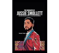 THE BIOGRAPHY OF JUSSIE SMOLLETT: A Hollywood and Musical Journey of a TV Star, Singer, and Songwriter