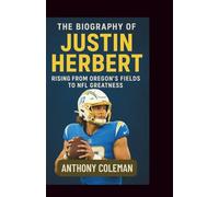 The Biography of Justin Herbert: Silent Strength - Rising from Oregon’s Fields to NFL Greatness