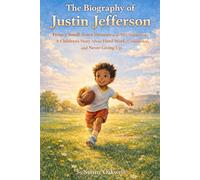 The Biography of Justin Jefferson: From a Small-Town Dreamer to an NFL Superstar-A Children’s Story About Hard Work, Confidence, and Never Giving Up (The Path to Greatness: Sports Stories for Kids)