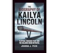 The biography of Kailya Lincoln: Flipping Through Fear and the Balance Beam Betrayal