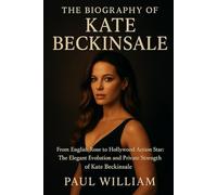 The Biography of Kate Beckinsale: From English Rose to Hollywood Action Star: The Elegant Evolution and Private Strength of Kate Beckinsale