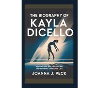 The biography of Kayla DiCello: Beyond the Balance Beam and Flipping Through Life