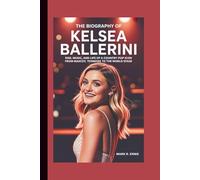 THE BIOGRAPHY OF KELSEA BALLERINI: Rise, Music, and Life of a Country-Pop Icon from Mascot, Tennessee to the World Stage