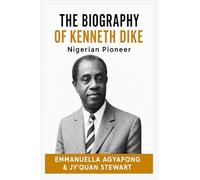 The Biography of Kenneth Dike: Nigerian Pioneer