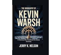 THE BIOGRAPHY OF KEVIN WARSH: A Visionary Who Redefined the Global Economy