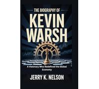 THE BIOGRAPHY OF KEVIN WARSH: A Visionary Who Redefined the Global Economy