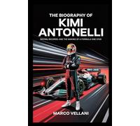 The Biography of Kimi Antonelli (Sport biographies for fans and lovers)