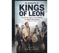 THE BIOGRAPHY OF KINGS OF LEON: The Journey, Legacy, and the Making of a Modern Rock Dynasty