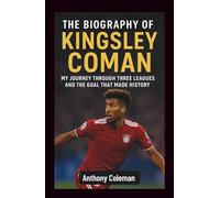 The Biography of Kingsley Coman: My Journey Through Three Leagues and the Goal That Made History