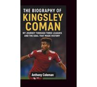 The Biography of Kingsley Coman: My Journey Through Three Leagues and the Goal That Made History
