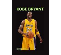 THE BIOGRAPHY OF KOBE BRYANT: THE LIFE AND LEGACY OF KOBE BRYANT