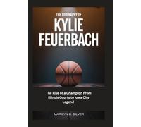 The Biography of Kylie Feuerbach: The Rise of a Champion From Illinois Courts to Iowa City Legend