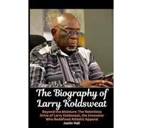The Biography of Larry Koldsweat: Beyond the Moisture: The Relentless Drive of Larry Koldsweat, the Innovator Who Redefined Athletic Apparel