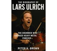 The Biography of Lars Ulrich: The Drummer Who Changed Heavy Metal Forever