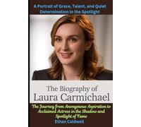 The Biography of Laura Carmichael: From Dorset to Downton Abbey-A Portrait of Grace, Talent, and Quiet Determination in the Spotlight: The Journey ... Actress in the Shadow and Spotlight of Fame