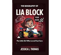 THE BIOGRAPHY OF LIA BLOCK FOR KIDS: The Little Girl Who Loved Fast Cars