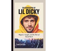 THE BIOGRAPHY OF LIL DICKY: Rhymes, Laughs, and the Rise of David Burd