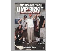 THE BIOGRAPHY OF LIMP BIZKIT: The Revolution of Nu Metal