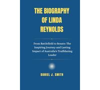 The Biography Of Linda Reynolds: From Battlefield to Senate: The Inspiring Journey and Lasting Impact of Australia's Trailblazing Leader (Legacy of Leadership: The Politician Biography Series)