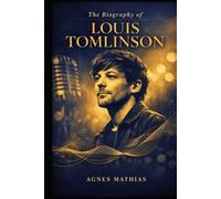The Biography of Louis Tomlinson: Love, Loss, and the Long Road from Boyband to Solo Artist