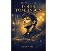 The Biography of Louis Tomlinson: Love, Loss, and the Long Road from Boyband to Solo Artist