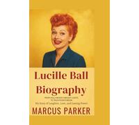 The biography of Lucille Ball: From Hollywood’s Bright Lights to Television’s Reign - My Story of Laughter, Love, and Lasting Power