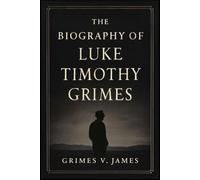 THE BIOGRAPHY OF LUKE TIMOTHY GRIMES