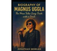 The Biography of Magnus Uggla: The man who Sang Truth with a Smile