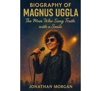 The Biography of Magnus Uggla: The man who Sang Truth with a Smile