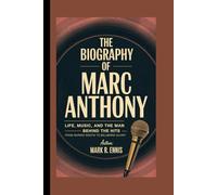 THE BIOGRAPHY OF MARC ANTHONY: Life, Music, and the Man Behind the Hits - From Barrio Roots to Billboard Glory