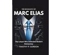 THE BIOGRAPHY OF MARC ELIAS: The Lawyer Who Defended Modern Democracy