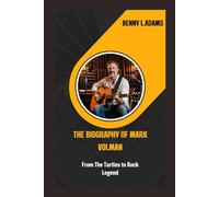The Biography of Mark Volman: From The Turtles to Rock Legend