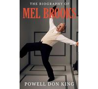 The Biography of Mel Brooks: Young Frankenstein, Blazing Saddles, and Beyond The Mel Brooks Legacy