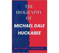 THE BIOGRAPHY OF MICHAEL DALE HUCKABEE